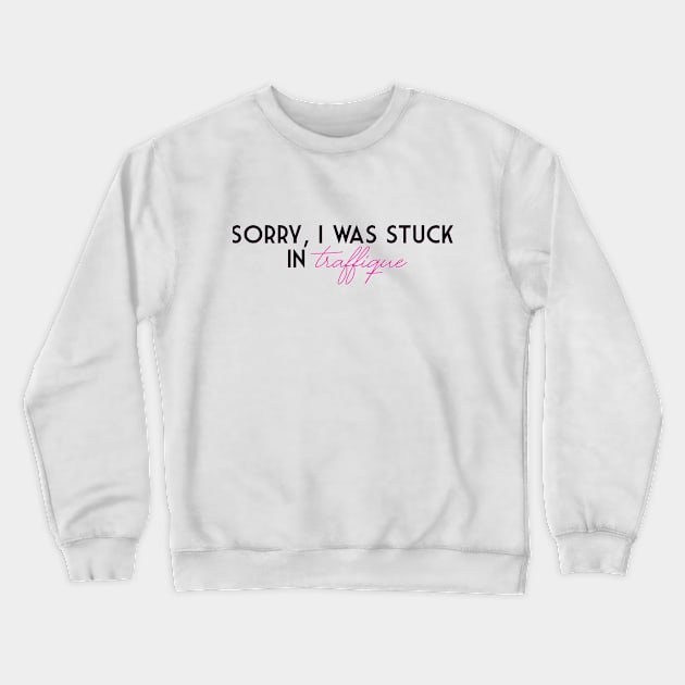 Sorry, I was stuck in traffique Crewneck Sweatshirt by giadadee